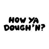 How Ya Dough N