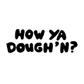 How Ya Doughin